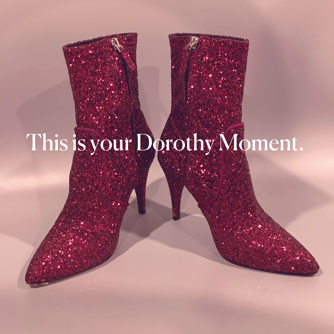 Your Dorothy Moment.